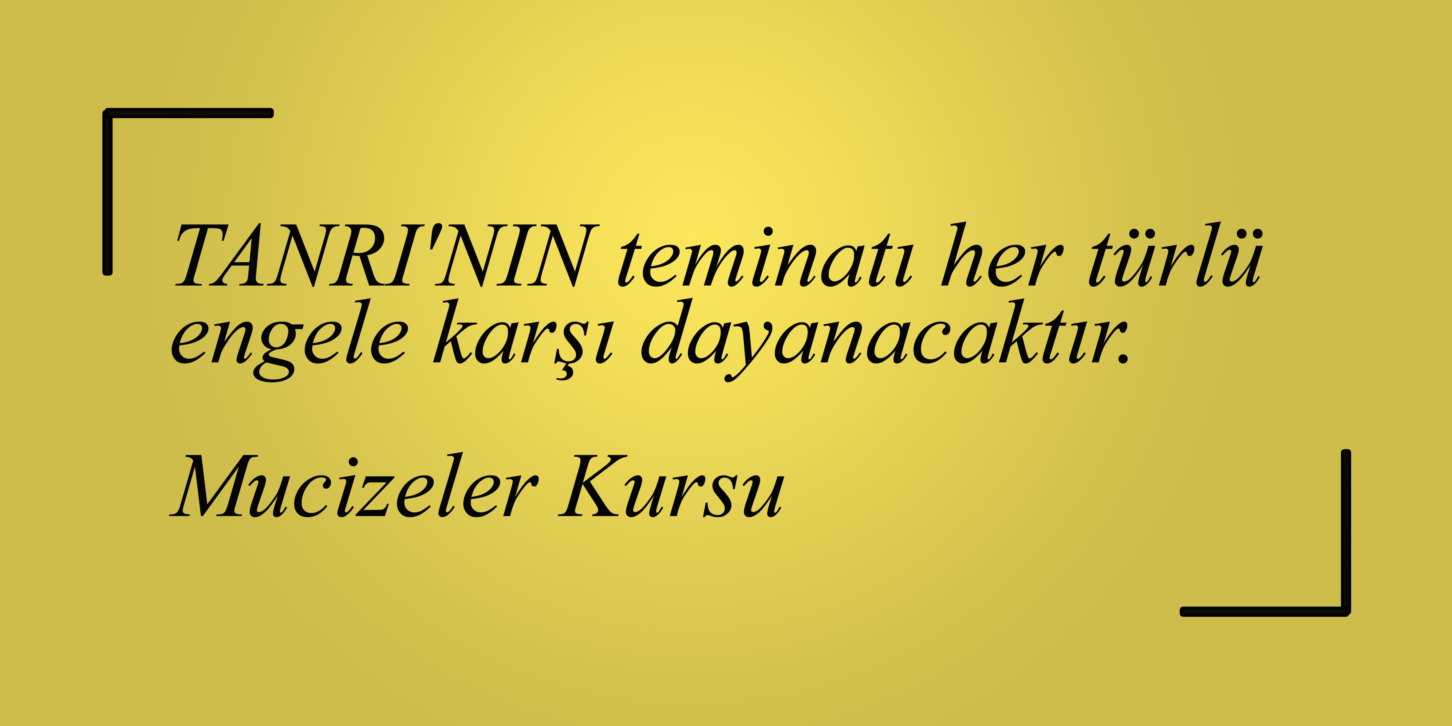 TANRI'NIN teminatı her türlü engele karşı dayanır